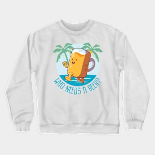 Who needs a beer, Beach Luau Party Crewneck Sweatshirt